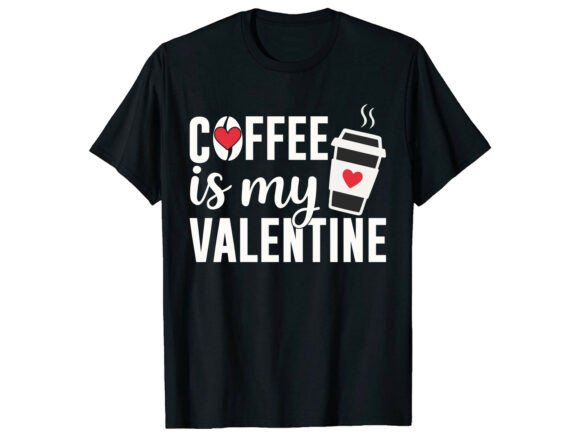 Download Coffee is My Valentine Lover T-Shirt - Valentine lover Collection